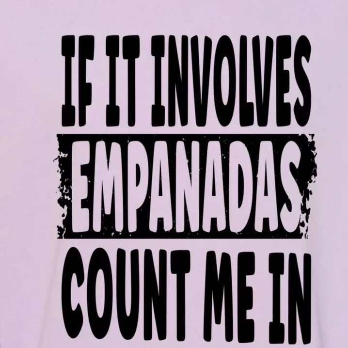 If It Involves Empanadas Count Me In Gift Garment-Dyed Sweatshirt