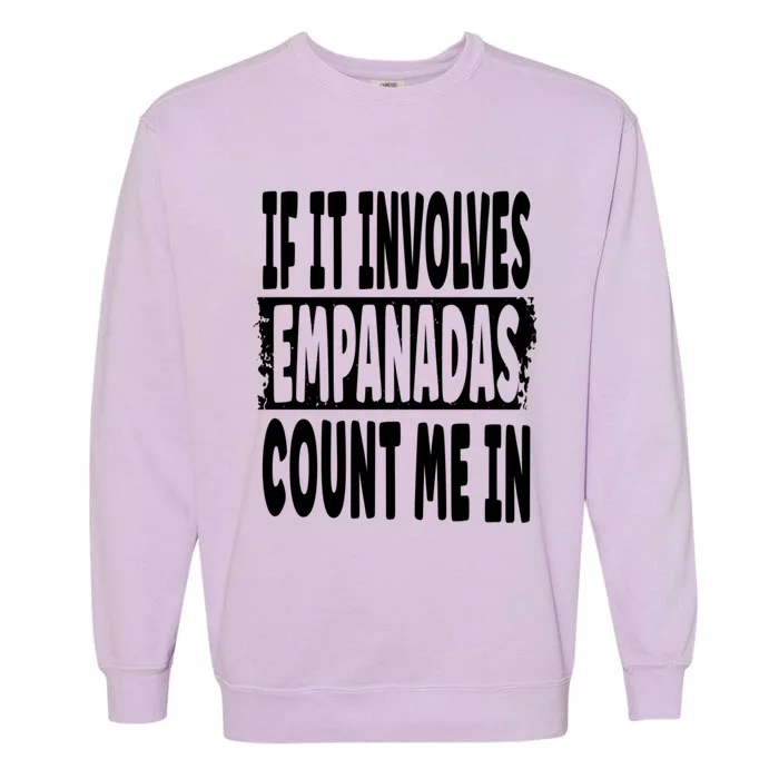 If It Involves Empanadas Count Me In Gift Garment-Dyed Sweatshirt