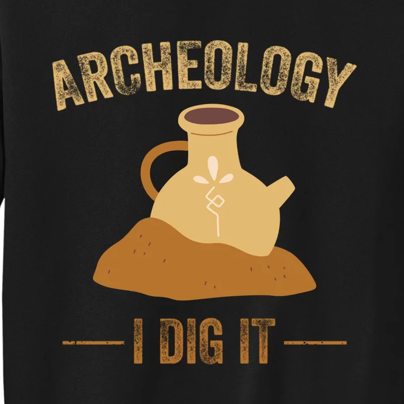 I Idg It Archeology Tall Sweatshirt