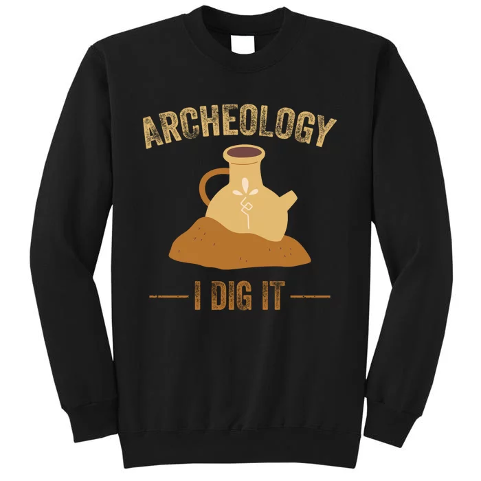 I Idg It Archeology Tall Sweatshirt