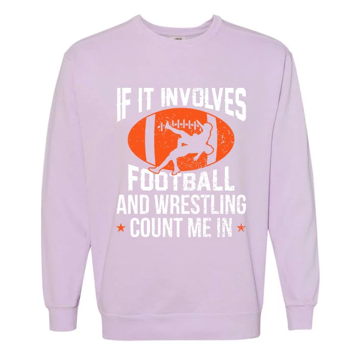 If It Involves Football And Wrestling Count Me Garment-Dyed Sweatshirt