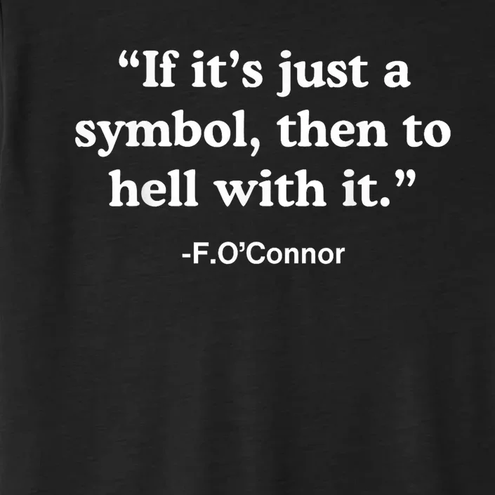 If It’S Just A Symbol Then To Hell With It Funny ChromaSoft Performance T-Shirt