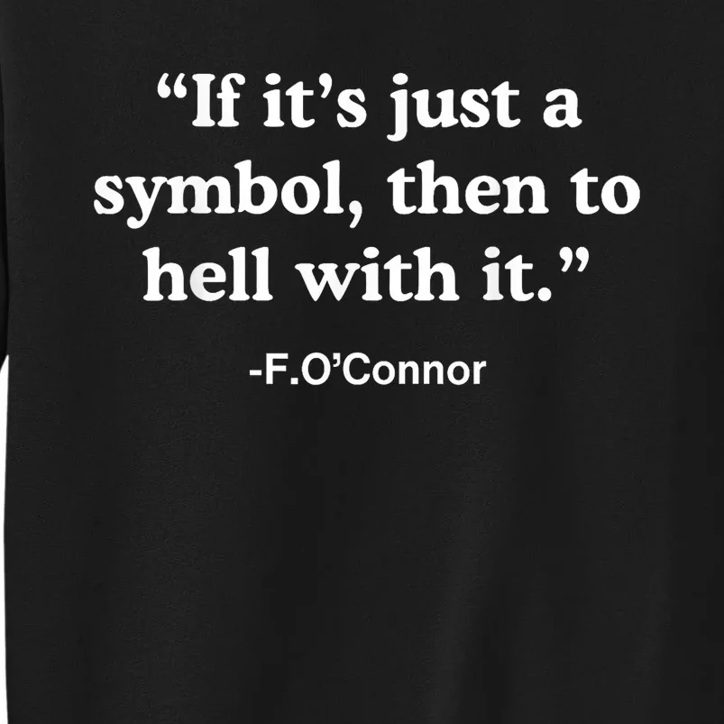 If It’S Just A Symbol Then To Hell With It Funny Tall Sweatshirt