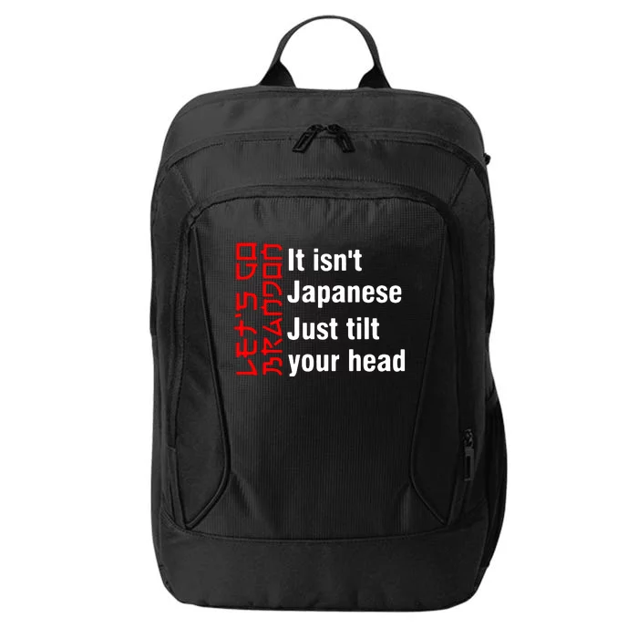 Its Isnt Japanese Just Tilt Your Head City Backpack