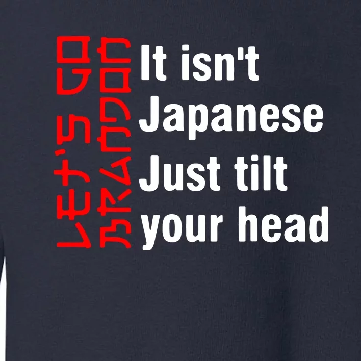 Its Isnt Japanese Just Tilt Your Head Toddler Sweatshirt