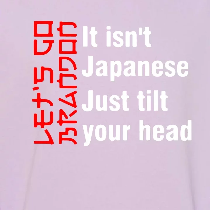 Its Isnt Japanese Just Tilt Your Head Garment-Dyed Sweatshirt