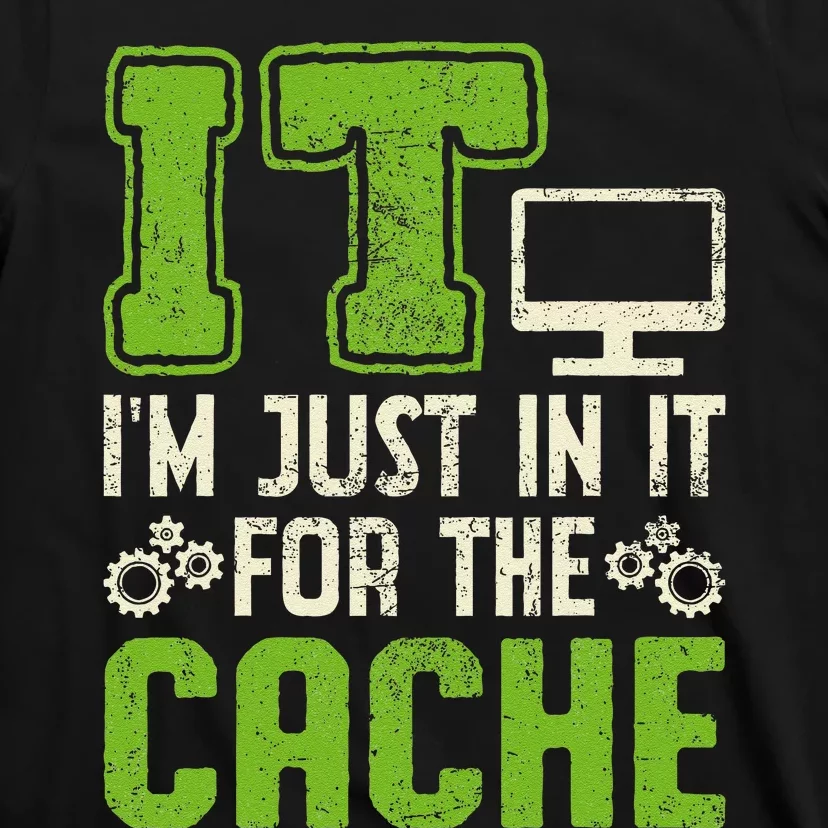 It IM Just In It For The Cache It Helpdesk Tech Support T-Shirt