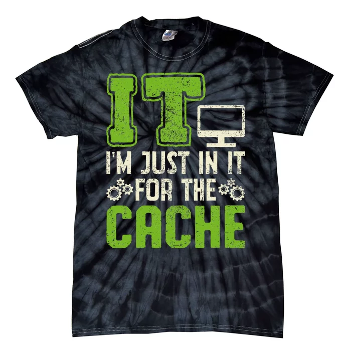 It IM Just In It For The Cache It Helpdesk Tech Support Tie-Dye T-Shirt