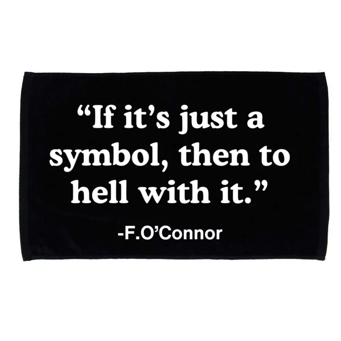 If It’S Just A Symbol Then To Hell With It Microfiber Hand Towel