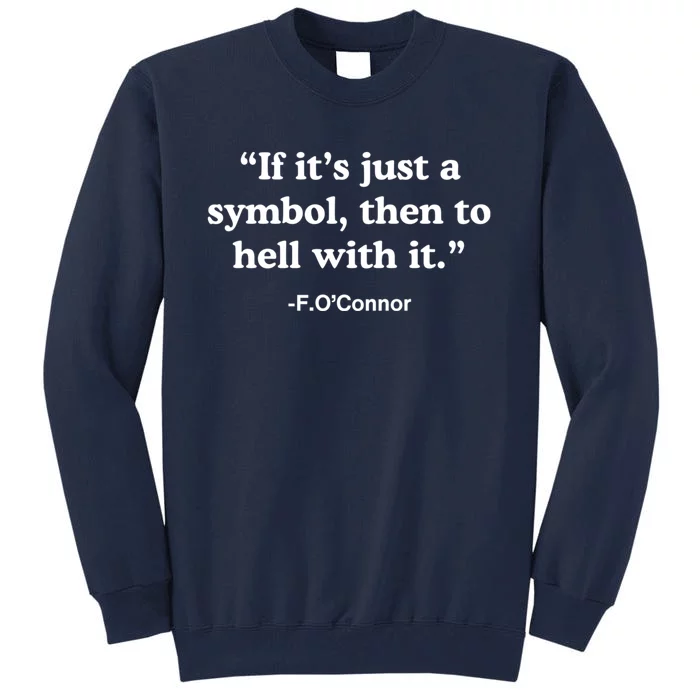 If It’S Just A Symbol Then To Hell With It Tall Sweatshirt