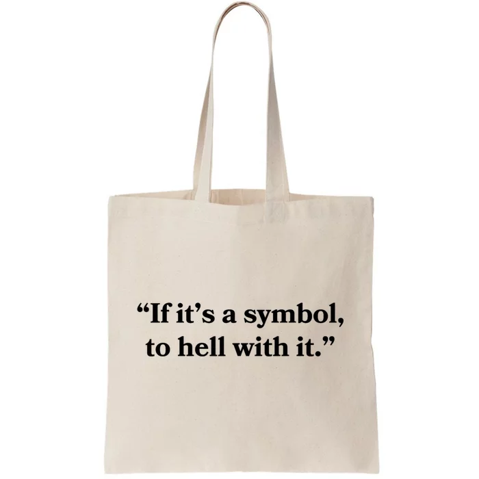 If It’S Just A Symbol Then To Hell With It Tote Bag