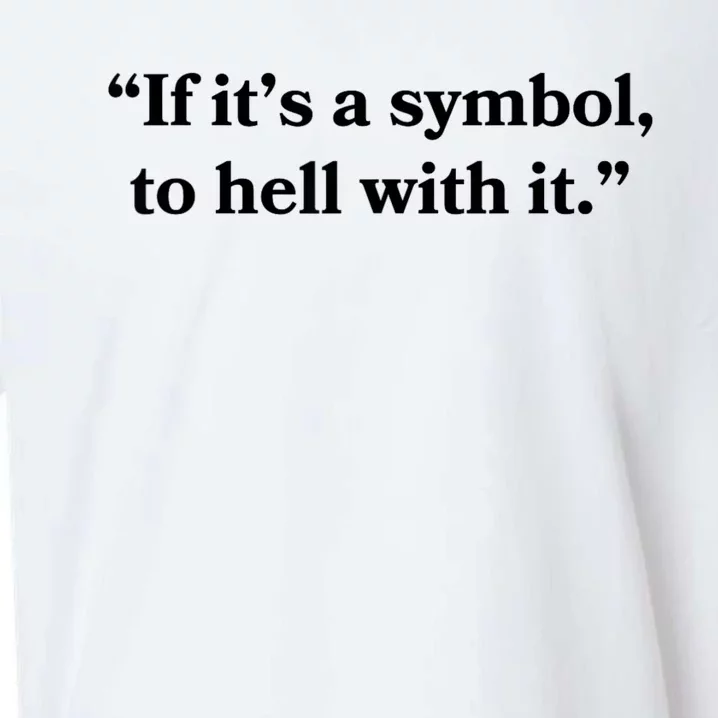 If It’S Just A Symbol Then To Hell With It Sueded Cloud Jersey T-Shirt