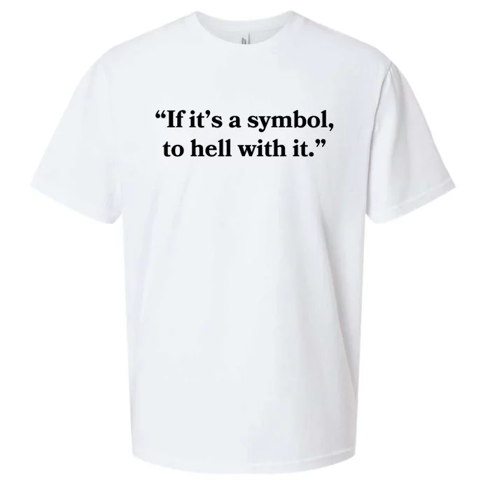 If It’S Just A Symbol Then To Hell With It Sueded Cloud Jersey T-Shirt