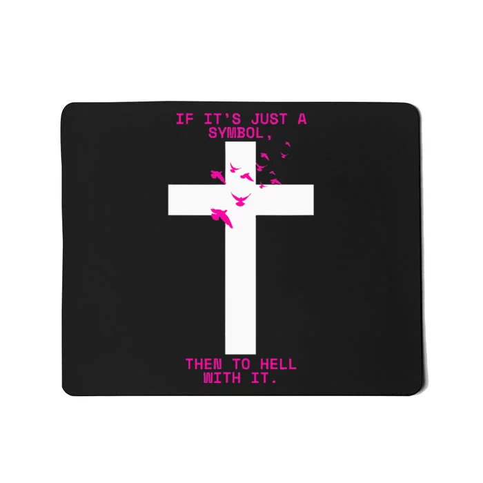 If It’S Just A Symbol Then To Hell With Religious Catholic Mousepad