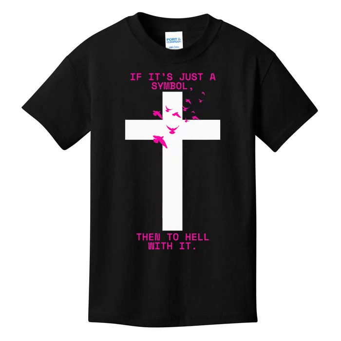 If It’S Just A Symbol Then To Hell With Religious Catholic Kids T-Shirt