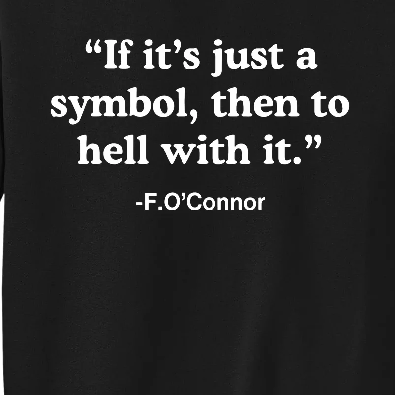 If Its Just A Symbol Then To Hell With It Funny Sweatshirt