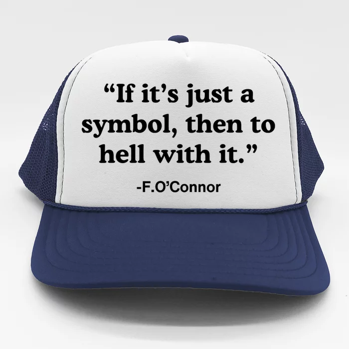 If It’S Just A Symbol Then To Hell With It Trucker Hat