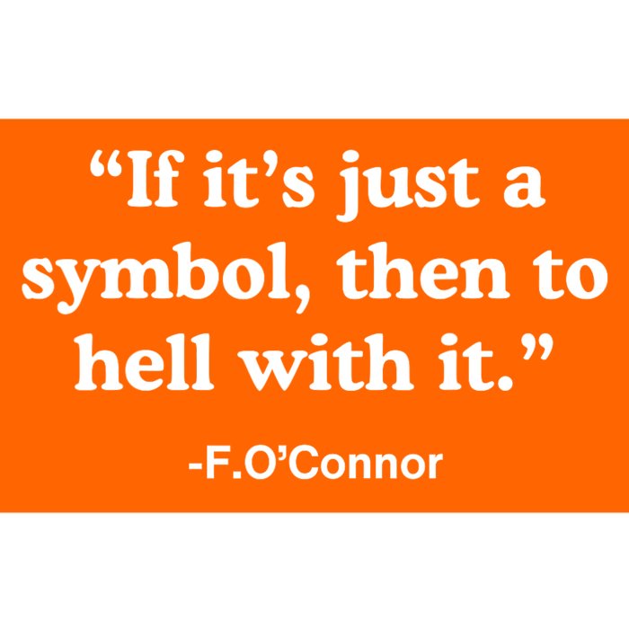 If It’S Just A Symbol Then To Hell With It Bumper Sticker