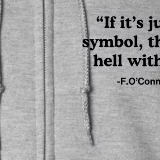 If It’S Just A Symbol Then To Hell With It Full Zip Hoodie