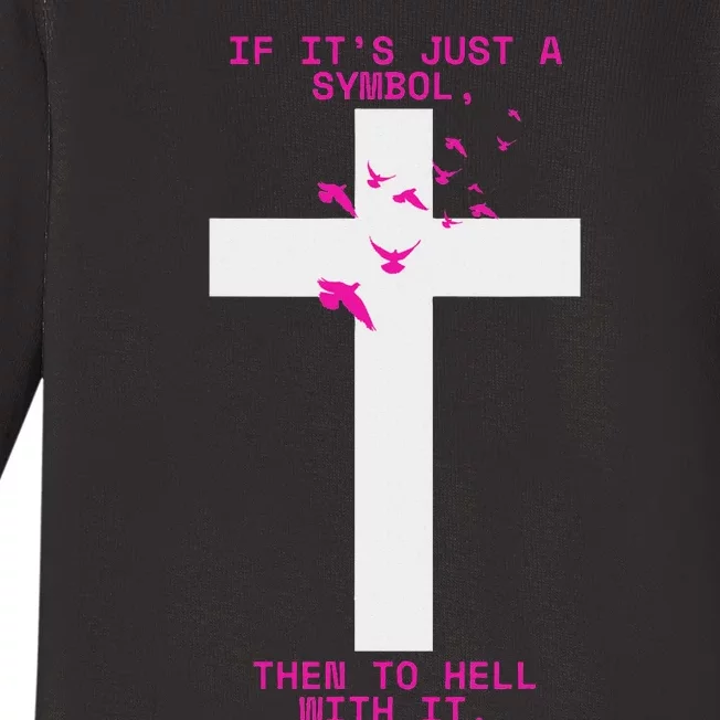 If It’S Just A Symbol Then To Hell With Religious Catholic Baby Long Sleeve Bodysuit