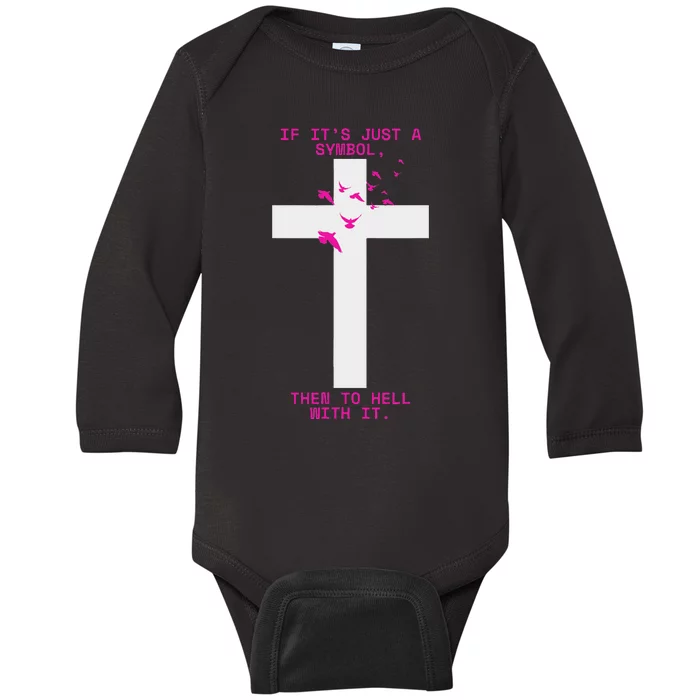 If It’S Just A Symbol Then To Hell With Religious Catholic Baby Long Sleeve Bodysuit