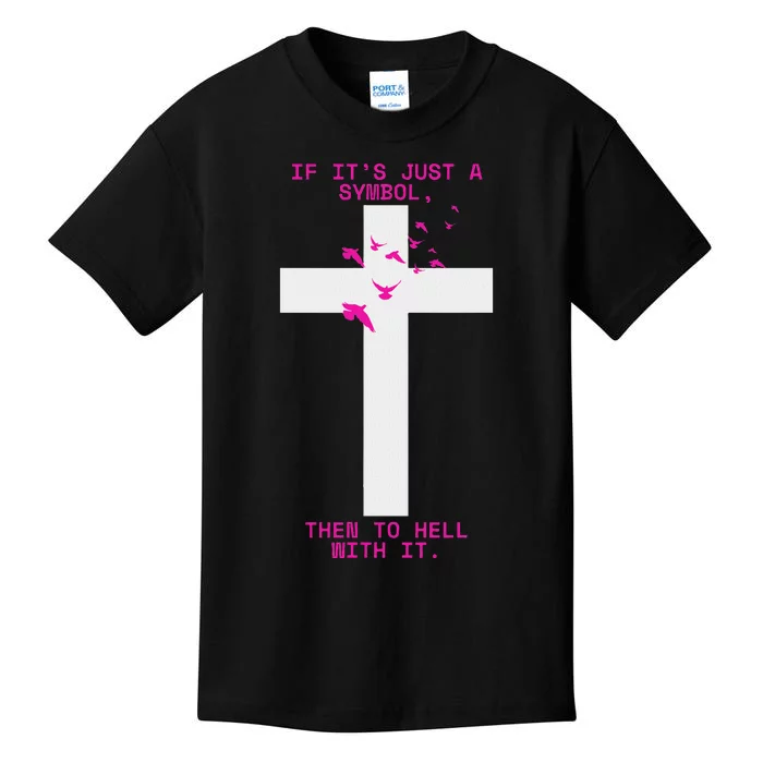 If It’S Just A Symbol Then To Hell With Religious Catholic Kids T-Shirt