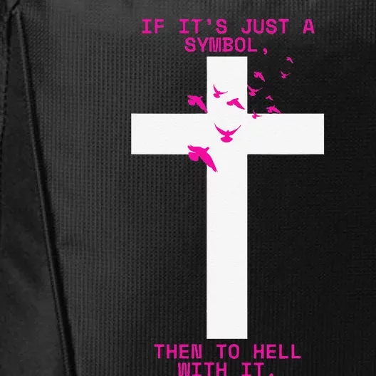 If It’S Just A Symbol Then To Hell With Religious Catholic City Backpack