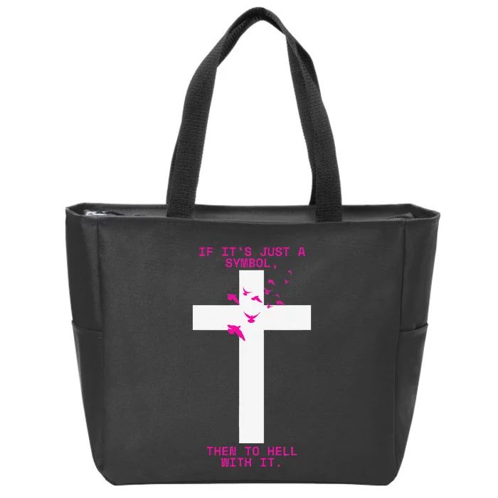 If It’S Just A Symbol Then To Hell With Religious Catholic Zip Tote Bag