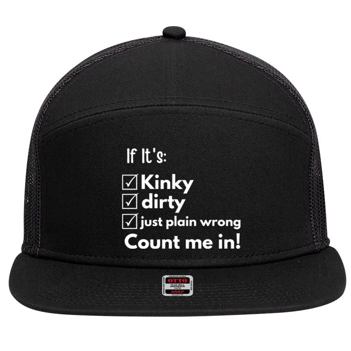 If ItS Kinky Dirty Or Wrong | Funny Naughty Adult Humor 7 Panel Mesh Trucker Snapback Hat