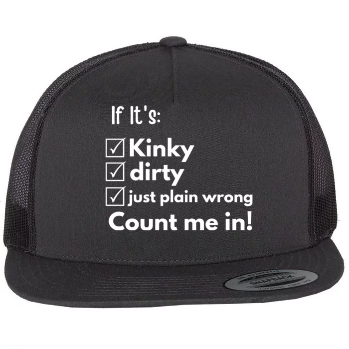 If ItS Kinky Dirty Or Wrong | Funny Naughty Adult Humor Flat Bill Trucker Hat