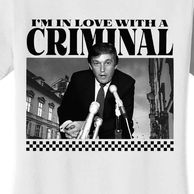 IM In Love With A Criminal Funny Pro Trump 2024 Women's T-Shirt