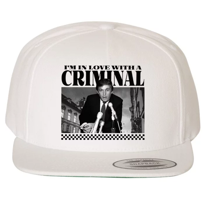 IM In Love With A Criminal Funny Pro Trump 2024 Wool Snapback Cap