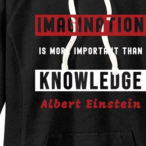 Imagination Is More Important Than Knowledge Albert Einstein Quote Funny Quote Women's Fleece Hoodie