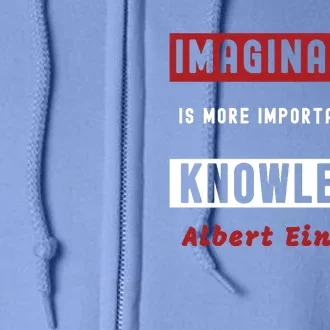 Imagination Is More Important Than Knowledge Albert Einstein Quote Funny Quote Full Zip Hoodie