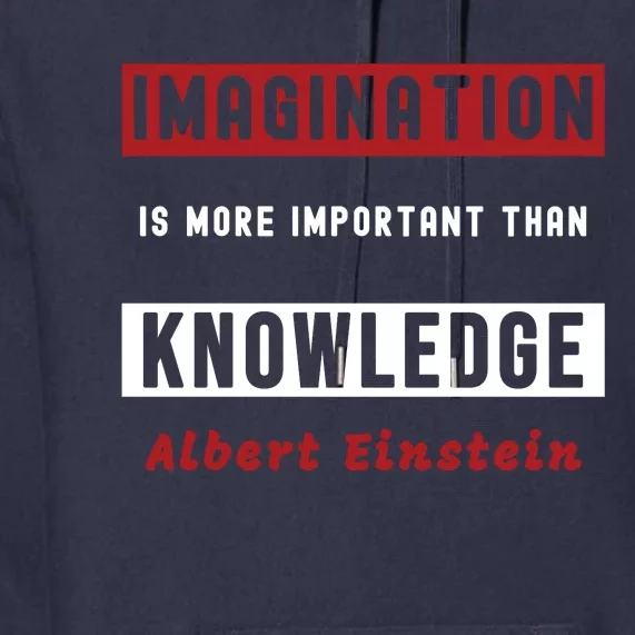 Imagination Is More Important Than Knowledge Albert Einstein Quote Funny Quote Premium Hoodie