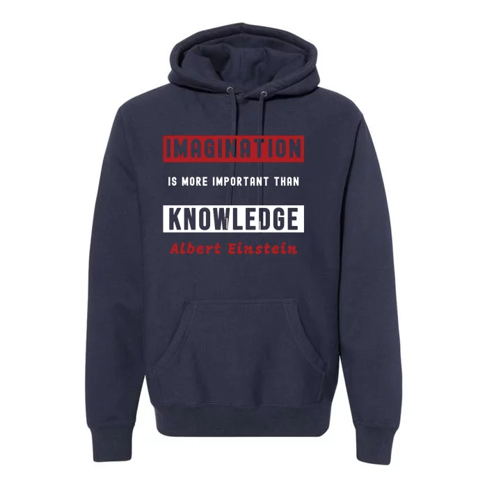 Imagination Is More Important Than Knowledge Albert Einstein Quote Funny Quote Premium Hoodie