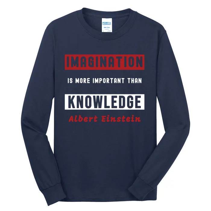 Imagination Is More Important Than Knowledge Albert Einstein Quote Funny Quote Tall Long Sleeve T-Shirt