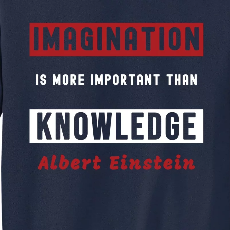 Imagination Is More Important Than Knowledge Albert Einstein Quote Funny Quote Tall Sweatshirt