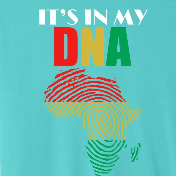 It's In My Dna Respect Black History Meaningful Gift ChromaSoft Performance T-Shirt