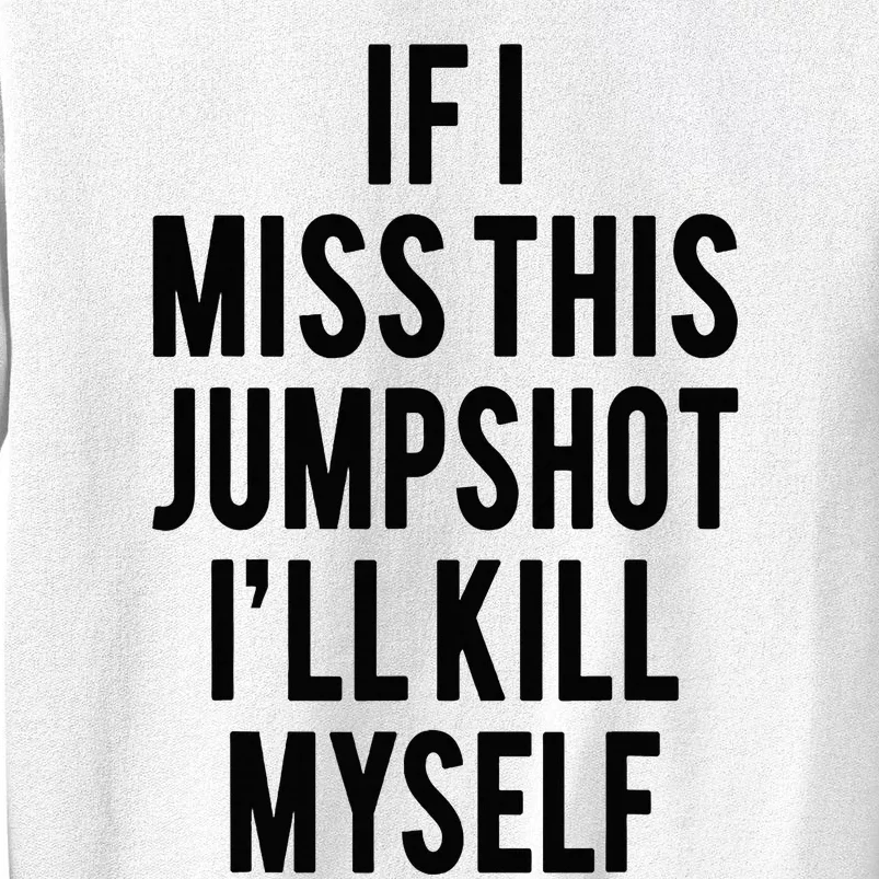 If I Miss This Jumpshot Sweatshirt