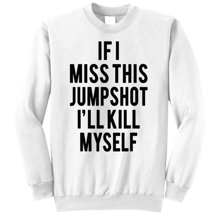 If I Miss This Jumpshot Sweatshirt