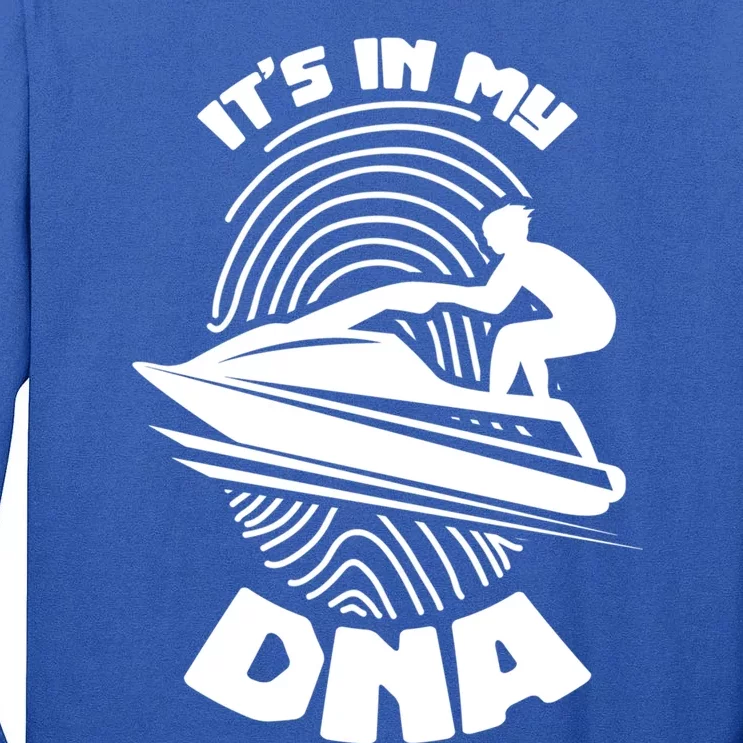 Its In My Dna Jet Skiing Water Sport Jetski Lovers Gift Tall Long Sleeve T-Shirt