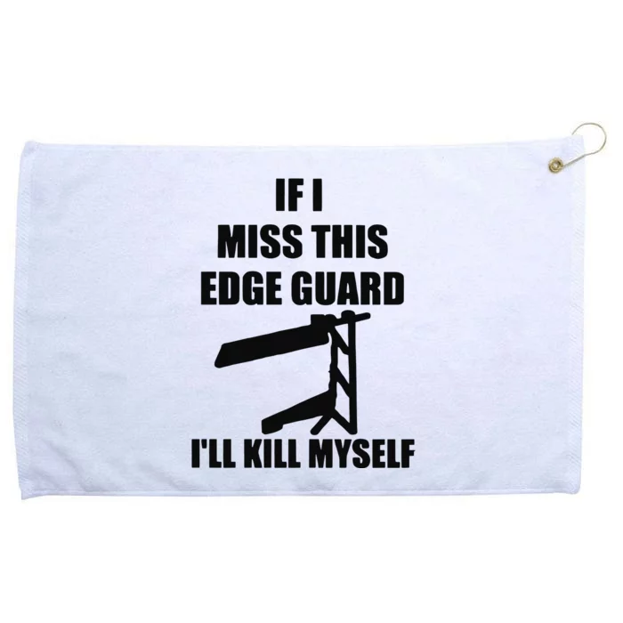 If I Miss This Edge Guard I’ll Kill Myself Grommeted Golf Towel