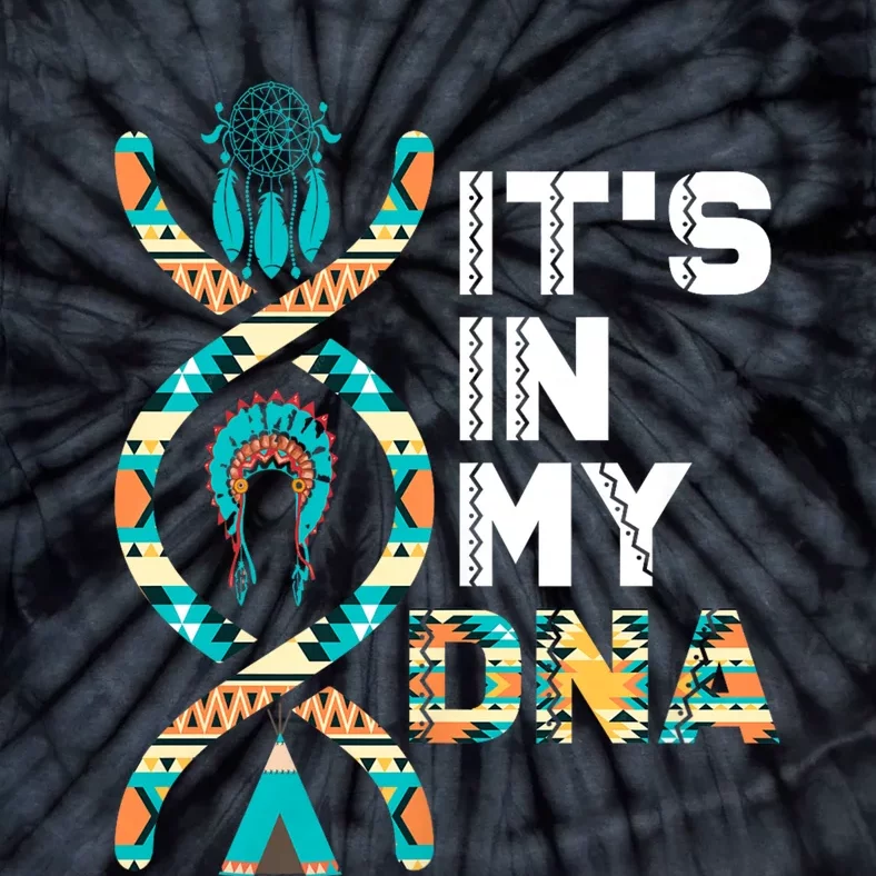 ItS In My Dna Indigenous PeopleS Day Native American Tie-Dye T-Shirt