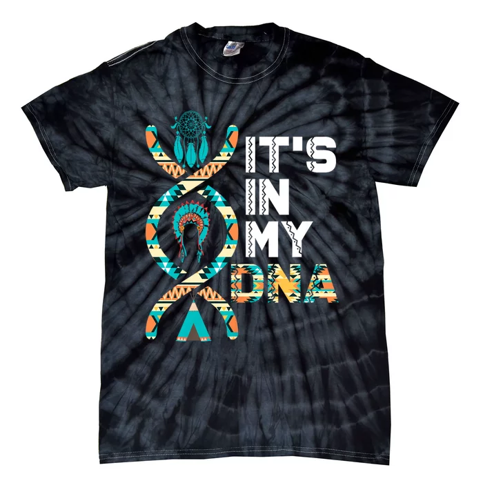 ItS In My Dna Indigenous PeopleS Day Native American Tie-Dye T-Shirt