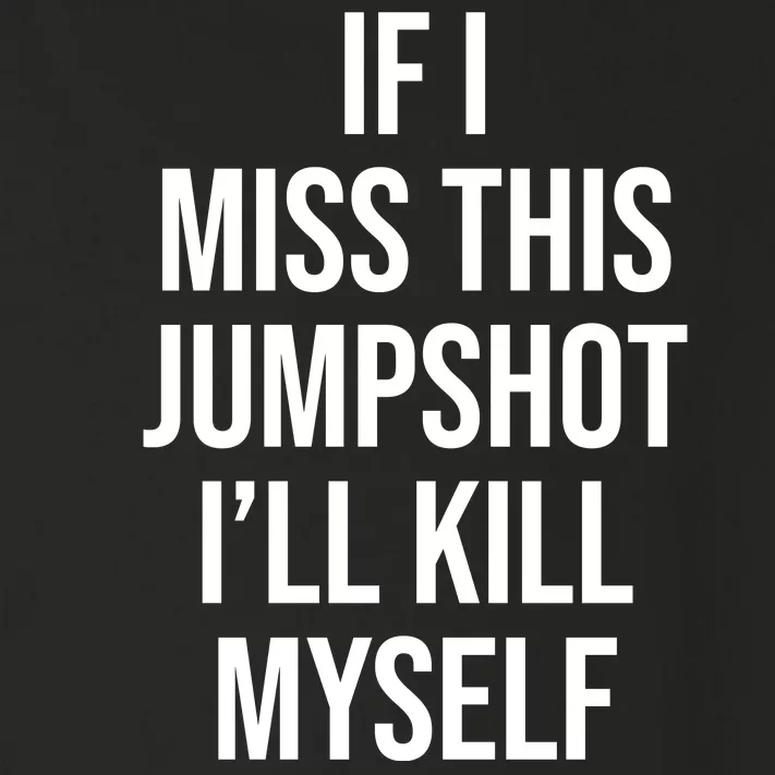 If I Miss This Jumpshot I’ll Kill Myself Toddler Long Sleeve Shirt