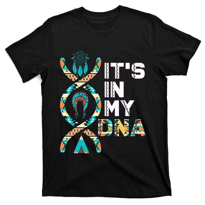 ItS In My Dna Indigenous PeopleS Day Native American T-Shirt