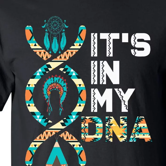 ItS In My Dna Indigenous PeopleS Day Native American Tall T-Shirt