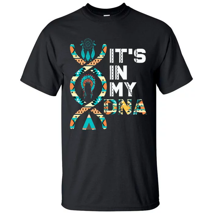 ItS In My Dna Indigenous PeopleS Day Native American Tall T-Shirt