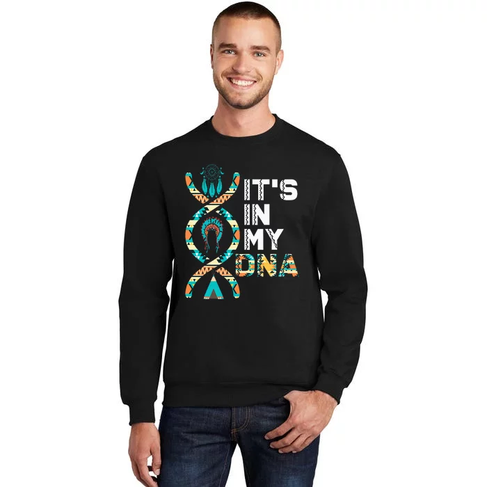 ItS In My Dna Indigenous PeopleS Day Native American Tall Sweatshirt